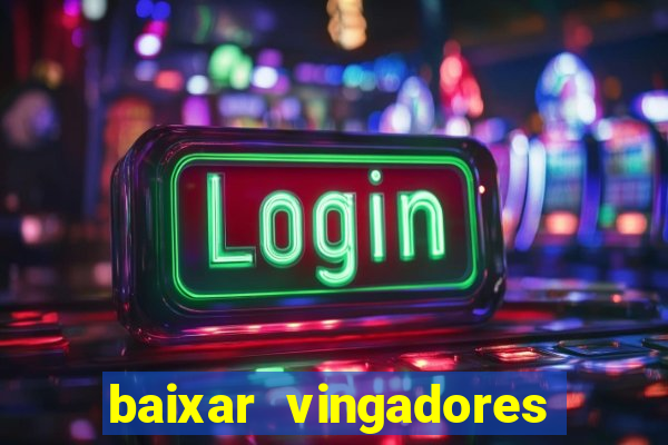 baixar vingadores guerra infinita google drive